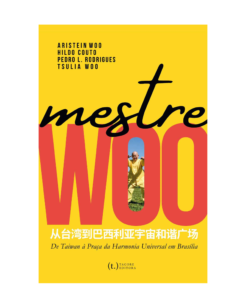 Livro Mestre Woo, de Taiwan à Praça da Harmonia Universal em Brasília